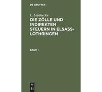 L. Leydhecke: Die Zölle Und Indirekten Steuern In Elsaß-Lothringen. Band 1