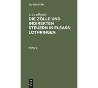 L. Leydhecke: Die Zölle Und Indirekten Steuern In Elsaß-Lothringen. Band 2