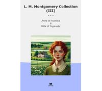 L. M. Montgomery Collection (III): Anne Avonlea Rilla Ingleside