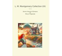 L. M. Montgomery Collection (IX): Anne House Dreams Rilla Ingleside