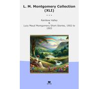 L. M. Montgomery Collection (XLI): Rainbow Valley Lucy Maud Short