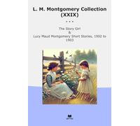 L. M. Montgomery Collection (XXIX): Girl Lucy Maud Short