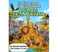 l mio primo libro da colorare - Animali della Savana: 50 grandi disegni per bambini dai 4 agli 8 anni