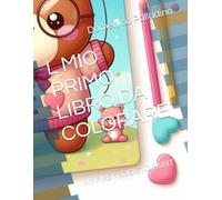 L MIO PRIMO LIBRO DA COLORARE: MY FIRST BOOK TO PAINT