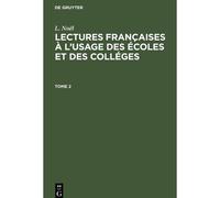 L. Noël: Lectures Françaises À L'usage Des Écoles Et Des Colléges. Tome 2