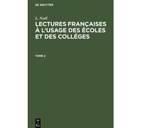 L. Noël: Lectures Françaises À L'usage Des Écoles Et Des Colléges. Tome 2