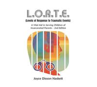L.O.R.T.E. (Levels of Response to Traumatic Events): A Vital Aid in Serving Children of Incarcerated Parents - 2nd Edition