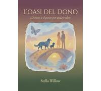 L’Oasi del Dono: L’Amore è il ponte per andare oltre