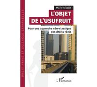 L’objet de l’usufruit Pour une approche néo-classique des droits réels - Marie Nicolle - L'harmattan - broché - Etude
