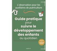 L’observation pour les auxiliaires de puériculture - Guide pratique pour suivre le développement des enfants au quotidien: Des outils concrets pour ... l'évolution de l’enfant jour après jour