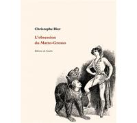 L’Obsession du Matto-Grosso - Christophe Bier - Du Sandre Eds - relié - Roman
