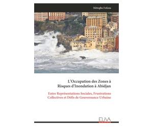 L’Occupation des Zones à Risques d’Inondation à Abidjan: Entre Représentations Sociales, Frustrations Collectives et Défis de Gouvernance Urbaine