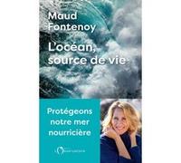 L’océan, source de vie Maud Fontenoy (Auteur)