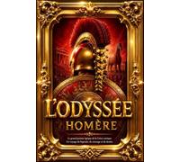L’Odyssée d’Homère : Texte Intégral des 24 Chants dans la Traduction Française d’Ulysse de Séguier - L’Épopée Immortelle d’Ulysse, ses Voyages, ses ... Retour à Ithaque - Édition Classique de 1896
