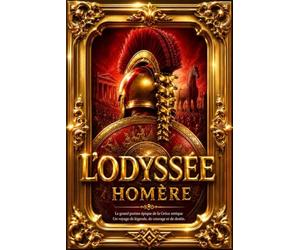 L’Odyssée d’Homère : Texte Intégral des 24 Chants dans la Traduction Française d’Ulysse de Séguier - L’Épopée Immortelle d’Ulysse, ses Voyages, ses ... Retour à Ithaque - Édition Classique de 1896