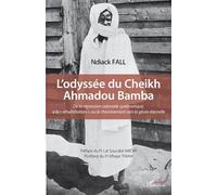 L’odyssée du Cheikh Ahmadou Bamba De la répression coloniale systématique, à la « réhabilitation », ou le cheminement vers la gloire éternelle - Mbaye Thiam - L'harmattan - broché - Essai