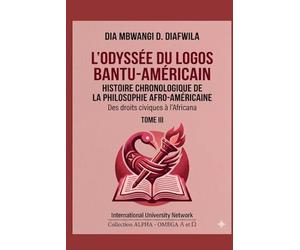 L’ODYSSÉE DU LOGOS BANTU-AMÉRICAIN HISTOIRE CHRONOLOGIQUE DE LA PHILOSOPHIE AFRO-AMÉRICAINE: Des droits civiques à l’Africana TOME III