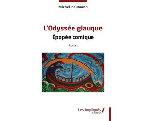 L’Odyssée glauque Épopée comique - Michel Naumann - Les Impliqués - broché - Roman