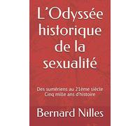 L’Odyssée historique de la sexualité: Des sumériens au 21ème siècle : cinq mille ans d’histoire