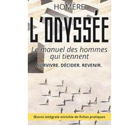 L’Odyssée - Traverser l'épreuve sans se perdre: Le texte intégral d'Homère enrichi de 150 fiches pratiques pour naviguer dans les crises, tenir dans la durée et revenir à soi.