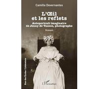 L’OEil et les reflets: Autoportrait imaginaire de Jenny de Vasson, photographe