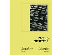 L'(oeil) objectif. Photographies des collections De la modernité des années 1930 aux années 2000 - Anna Grumbach - Lienart - broché - Catalogue d'exposition