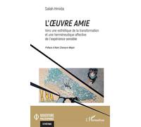L’oeuvre amie Vers une esthétique de la transformation et une herméneutique affective de l’expérience sensible - Salah Hmida - L'harmattan - broché - Essai
