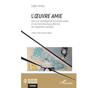 L’oeuvre amie Vers une esthétique de la transformation et une herméneutique affective de l’expérience sensible - Salah Hmida - L'harmattan - broché - Essai