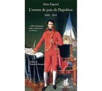L´oeuvre de paix de napoleon (1800-1815) Alain Pigeard (Auteur)