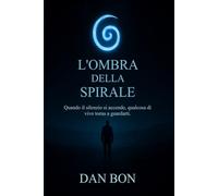 L’ombra della Spirale: Quando il silenzio si accende, qualcosa di vivo torna a guardarti.