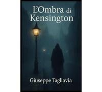 L’Ombra di Kensington: Segreti, inganni e verità nascoste in una Londra misteriosa