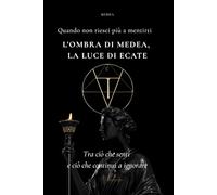 L’Ombra di Medea, la Luce di Ecate: Il libro che non ti dirà che andrà tutto bene. Guida simbolica e concreta per donne al bivio tra paura, verità e scelta reale.