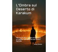 L’Ombra sul Deserto di Karakum: Nel cuore del cratere di Darvaza, un hacker affronta la sua ombra digitale.