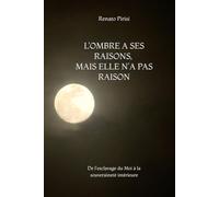 L’OMBRE A SES RAISONS, MAIS ELLE N’A PAS RAISON: De l'esclavage du Moi à la souveraineté intérieure
