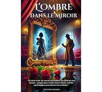L’Ombre dans le Miroir: "Un miroir brisé, des secrets inavouables, une vérité qui vous hantera - plongez dans L’Ombre dans le Miroir, le thriller psychologique qui bouleverse les certitudes."