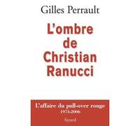 L ombre de christian ranucci L'affaire du pull-over rouge 1974-2006 - Gilles Perrault - Fayard - broché - Essai