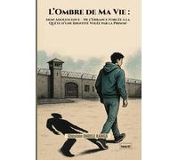 L’Ombre de Ma Vie: De l'errance forcée à la quête d'une identité volée par la prison