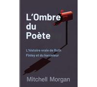 L’Ombre du Poète (French Edition): L’histoire vraie de Ruth Finley et du harceleur