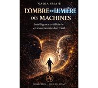 L’OMBRE ET LA LUMIERE DES MACHINES: Intelligence artificielle et souveraineté du vivant