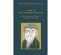 L’Omu di multiformi ngignu: Vita, passioni e opere di Andrea Camilleri
