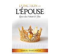 L’Onction de L’Épouse: Opérer dans l'intimité de Dieu