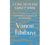 L’ONCTION DU SAINT ESPRIT: Comment la recevoir et la maintenir