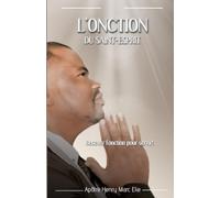 L´ONCTION DU SAINT-ESPRIT: Recevez l’onction pour servir!