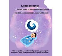L’Onde des Rêves: 20 Histoires de Science-Fiction: Des récits courts inspirés par le pouvoir des rêves