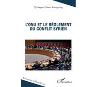 L’ONU et le règlement du conflit syrien - Pythagore Nono Kamgaing - L'harmattan - broché - Essai