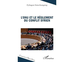 L’ONU et le règlement du conflit syrien - Pythagore Nono Kamgaing - L'harmattan - broché - Essai
