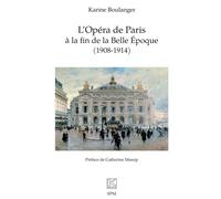 Karine Boulanger – L’Opéra de Paris à la fin de la Belle Époque (1908-1914) – Essai – Broché