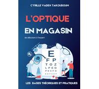 L' OPTIQUE EN MAGASIN: Les bases Théorique et Pratiques de Débutant à l'Expert
