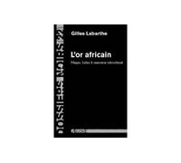 L' Or africain Pillages, trafics & commerce international - Gilles Labarthe - Agone - broché - Essai