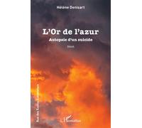 L’Or de l’azur Autopsie d’un suicide - Hélène Denisart - L'harmattan - broché - Récit